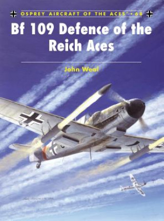 Kniha Bf 109 Defence of the Reich Aces John Weal