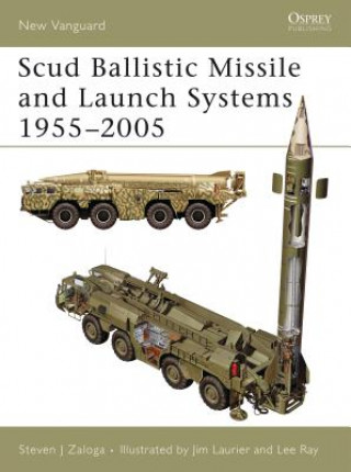 Könyv Scud Ballistic Missile and Launch Systems 1955-2005 Steven J. Zaloga