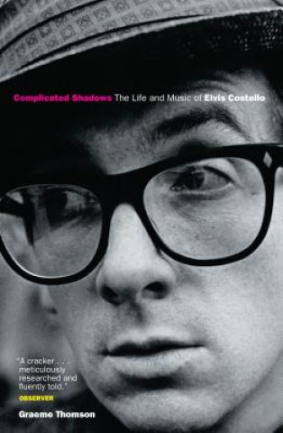 Kniha Complicated Shadows: The Life And Music Of Elvis Costello Graeme Thomson
