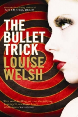 Könyv Bullet Trick Louise Welsh