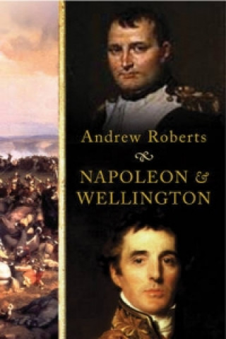 Kniha Napoleon and Wellington Andrew Roberts