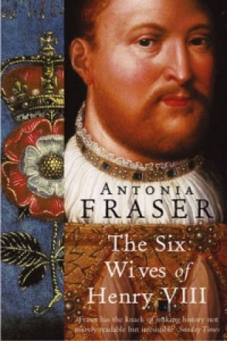 Könyv Six Wives Of Henry VIII Antonia Fraser