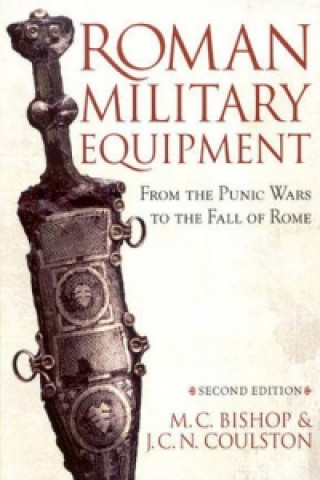 Könyv Roman Military Equipment from the Punic Wars to the Fall of Rome, second edition M.C. Bishop