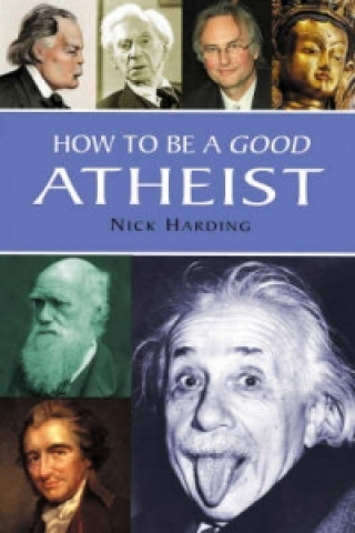 Kniha How to be a Good Atheist Nick Harding