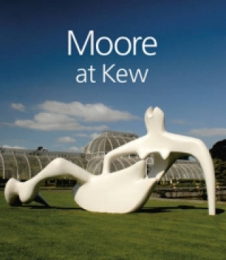 Kniha Moore at Kew: Henry Moore Foundation Staff Henry Moore Foundation Staff