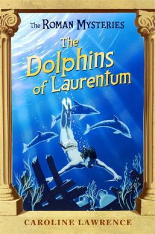 Kniha Roman Mysteries: The Dolphins of Laurentum Caroline Lawrence
