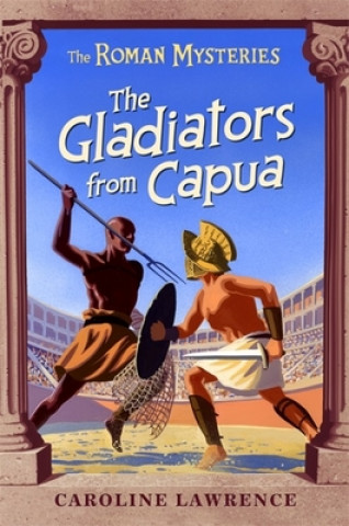 Carte Roman Mysteries: The Gladiators from Capua Caroline Lawrence
