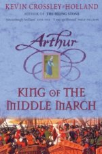 Könyv Arthur: King of the Middle March Kevin Crossley Holland