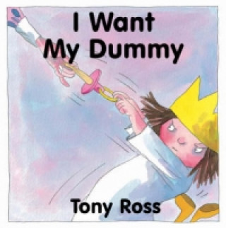 Carte I Want My Dummy! Tony Ross