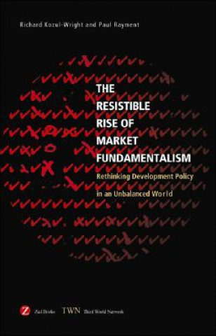 Książka Resistible Rise of Market Fundamentalism Richard Kozul-Wright