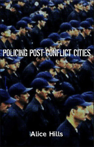 Книга Policing Post-Conflict Cities Alice Hills