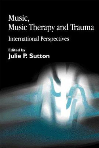 Книга Music, Music Therapy and Trauma Julie P Sutton