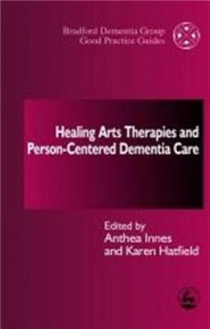 Książka Healing Arts Therapies and Person-Centred Dementia Care Anthea Innes