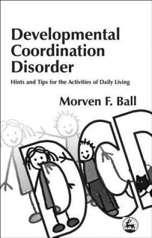 Knjiga Developmental Coordination Disorder Morven F Ball