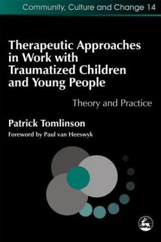 Knjiga Therapeutic Approaches in Work with Traumatised Children and Young People Patrick Tomlinson