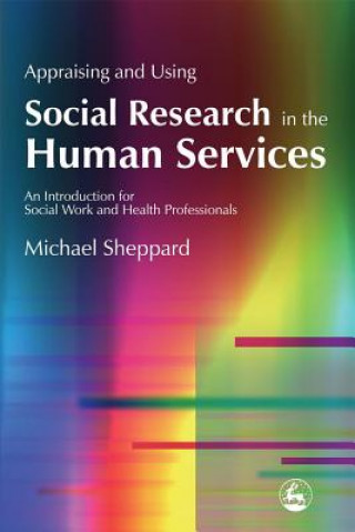 Knjiga Appraising and Using Social Research in the Human Services Michael Sheppard