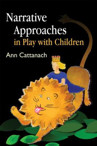 Könyv Narrative Approaches in Play with Children Ann Cattanach