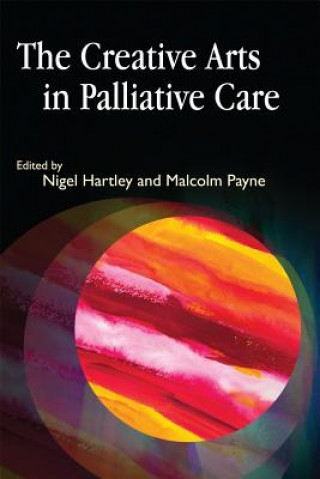 Könyv Creative Arts in Palliative Care Nigel Hartley