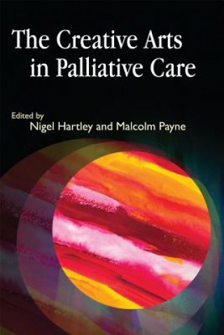 Knjiga Creative Arts in Palliative Care Nigel Hartley