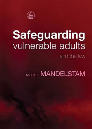 Book Safeguarding Vulnerable Adults and the Law Michael Mandelstam