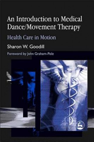 Carte Introduction to Medical Dance/Movement Therapy Sharon Goodill