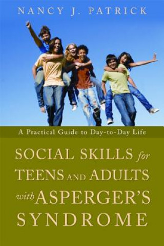 Kniha Social Skills for Teenagers and Adults with Asperger Syndrome Nancy Patrick