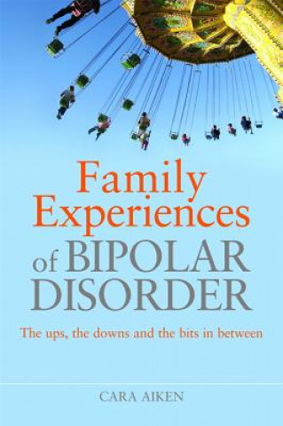 Könyv Family Experiences of Bipolar Disorder Cara Aiken