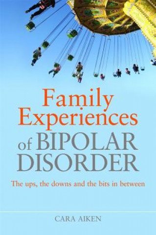 Livre Family Experiences of Bipolar Disorder Cara Aiken