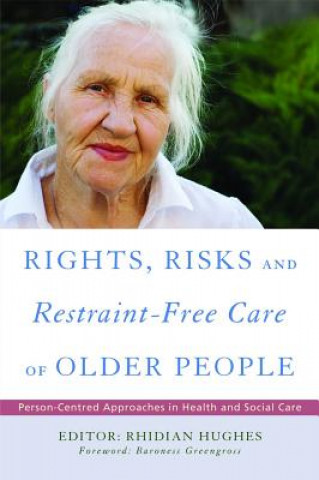 Kniha Rights, Risk and Restraint-Free Care of Older People Rhidian Hughes