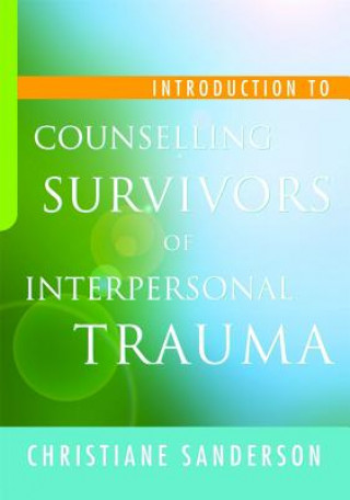 Kniha Introduction to Counselling Survivors of Interpersonal Trauma Christiane Sanderson