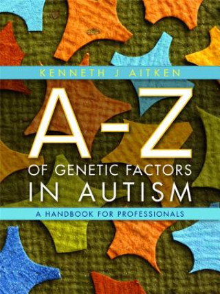 Carte A-Z of Genetic Factors in Autism Kenneth J Aitken