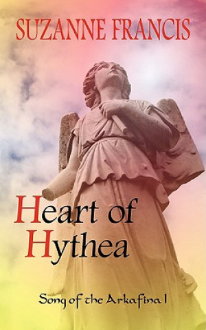 Kniha Heart of Hythea [Song of the Arkafina #1] Suzanne Francis
