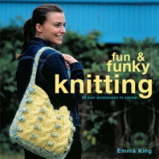 Könyv Fun & Funky Knitting Emma King