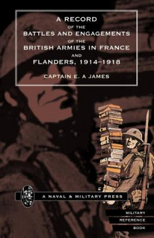 Book Record of the Battles and Engagements of the British Armies in France and Flanders 1914 - 18 Capt EA James