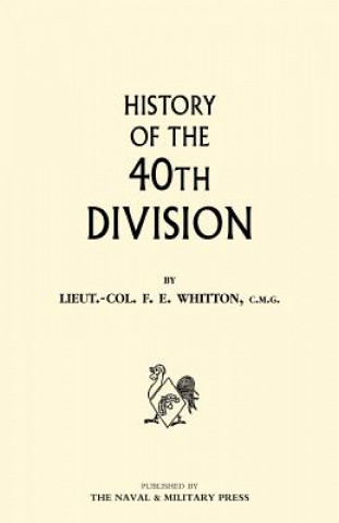 Kniha History of the 40th Division Whitton Lt Col F.E