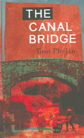 Kniha Canal Bridge Tom Phelan