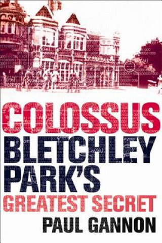 Knjiga Colossus: Bletchley Park's Last Secret Paul Gannon