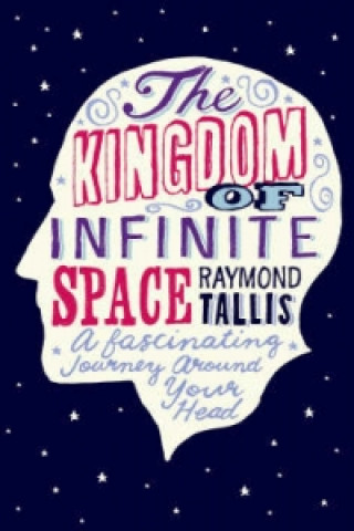 Kniha Kingdom of Infinite Space Raymond Tallis