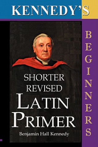 Kniha Kennedy's Shorter Revised Latin Primer Benjamin
