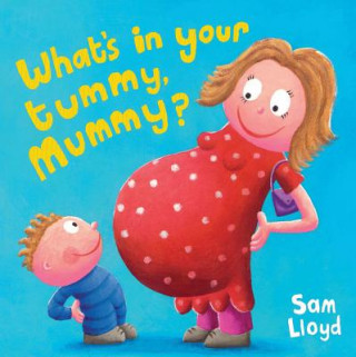 Kniha What's in Your Tummy Mummy? Sam Lloyd
