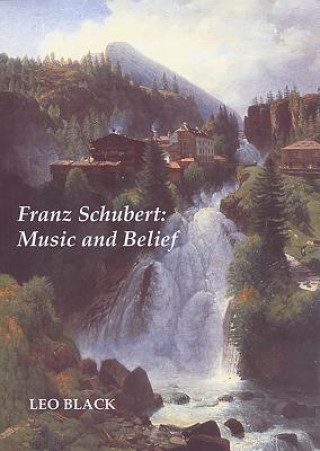 Könyv Franz Schubert: Music and Belief Leo Black