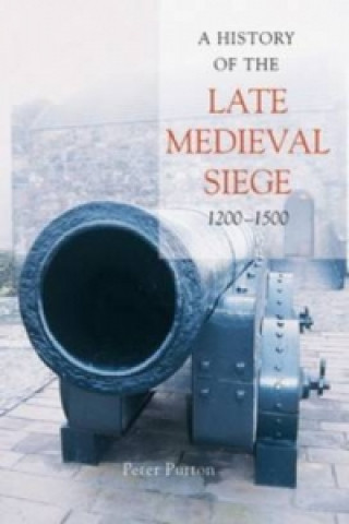 Carte History of the Late Medieval Siege, 1200-1500 Peter Purton