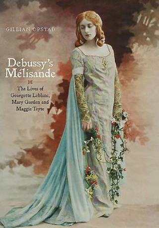 Könyv Debussy's Melisande Gillian Opstad