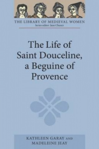 Kniha Life of Saint Douceline, a Beguine of Provence Kathleen Garay