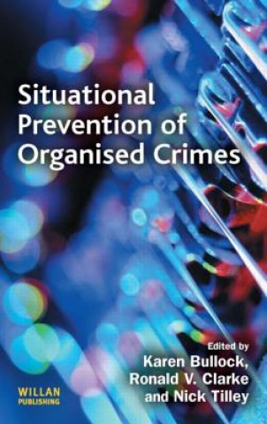 Kniha Situational Prevention of Organised Crimes Karen Bullock