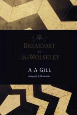 Kniha Breakfast at the Wolseley A A Gill