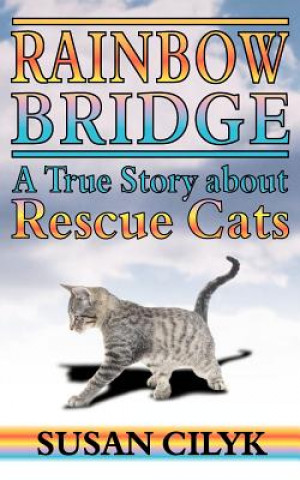 Knjiga Rainbow Bridge, a True Story about Rescue Cats Susan Cilyk