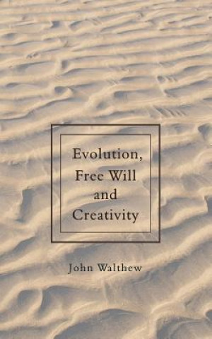 Knjiga Evolution, Free Will and Creativity John