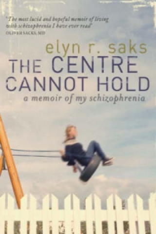 Knjiga Centre Cannot Hold Elyn R. Saks