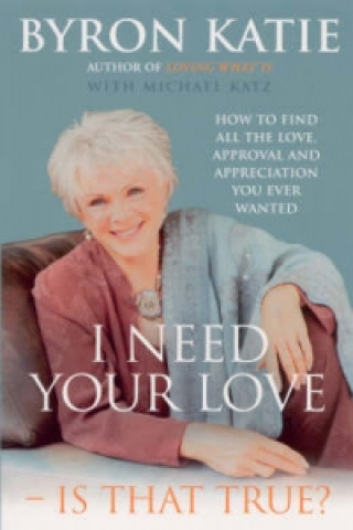 Kniha I Need Your Love - Is That True? Byron Katie